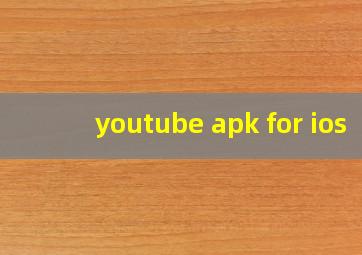 youtube apk for ios